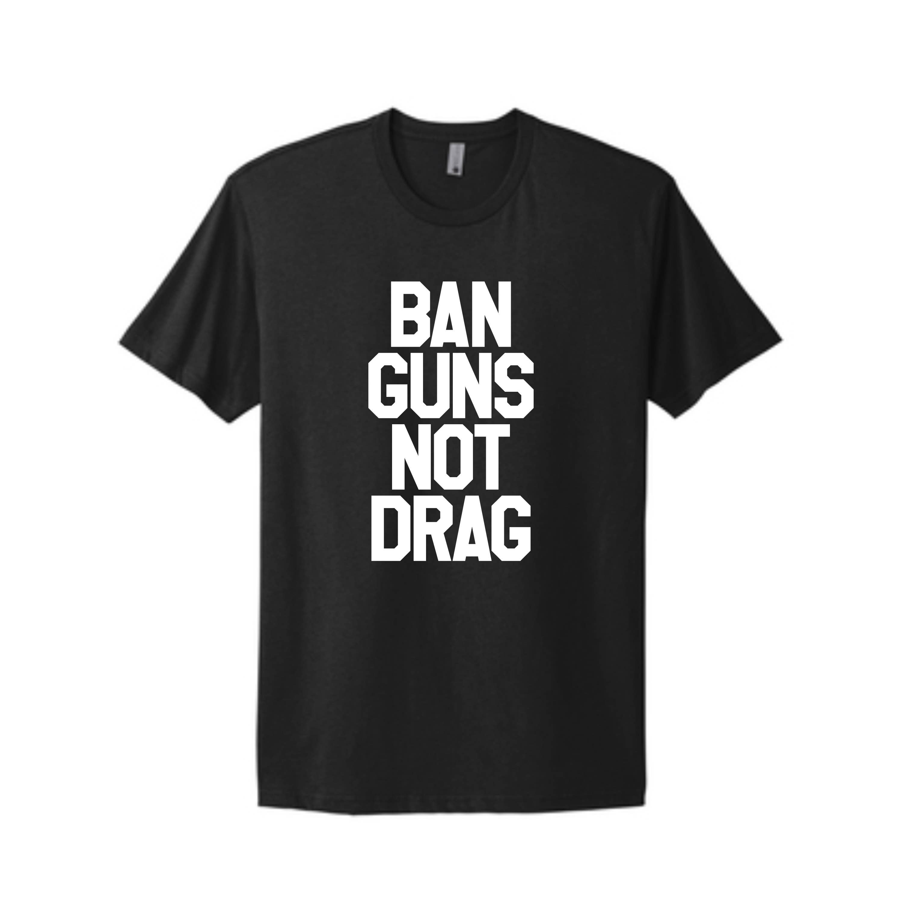 Ban Guns Not Drag T-Shirt (Prepack)